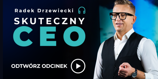 RADEK DRZEWIECKI SKUTECZNY CEO